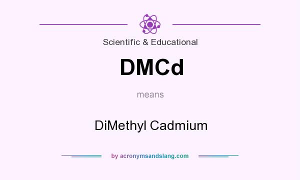 What does DMCd mean? It stands for DiMethyl Cadmium