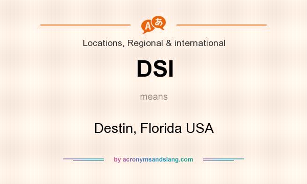 What does DSI mean? It stands for Destin, Florida USA