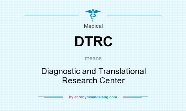 What does DTRC mean? It stands for Diagnostic and Translational Research Center