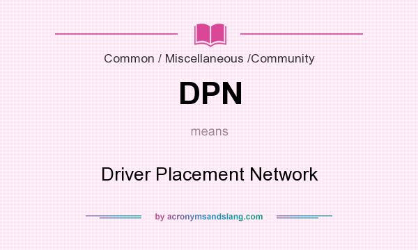 What does DPN mean? It stands for Driver Placement Network