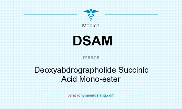 What does DSAM mean? It stands for Deoxyabdrographolide Succinic Acid Mono-ester