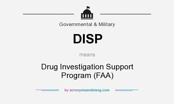 What does DISP mean? It stands for Drug Investigation Support Program (FAA)