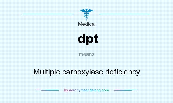 What does dpt mean? It stands for Multiple carboxylase deficiency