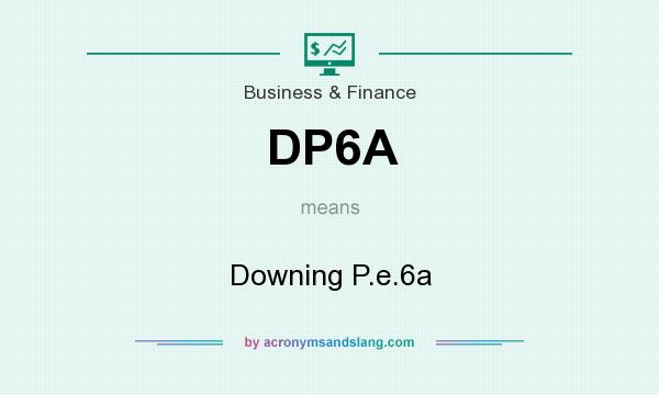 What does DP6A mean? It stands for Downing P.e.6a