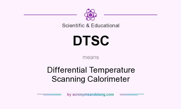 What does DTSC mean? It stands for Differential Temperature Scanning Calorimeter