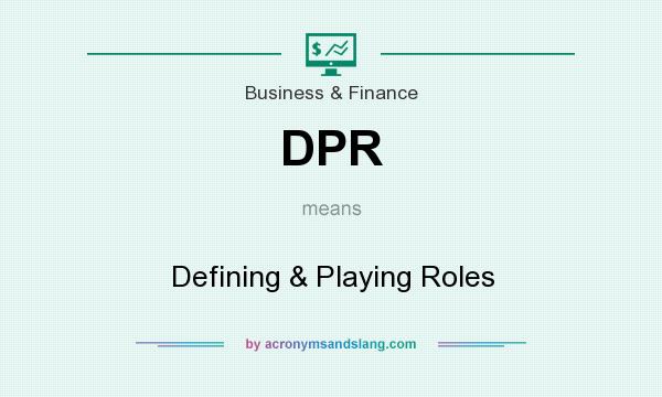 What does DPR mean? It stands for Defining & Playing Roles