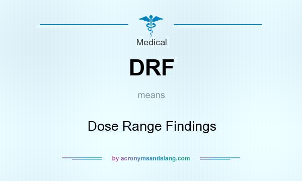 What does DRF mean? It stands for Dose Range Findings