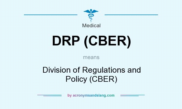 What does DRP (CBER) mean? It stands for Division of Regulations and Policy (CBER)