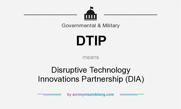 What does DTIP mean? It stands for Disruptive Technology Innovations Partnership (DIA)