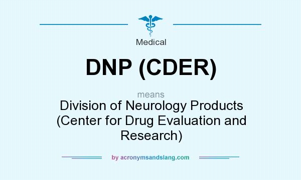 What does DNP (CDER) mean? It stands for Division of Neurology Products (Center for Drug Evaluation and Research)