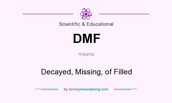 What does DMF mean? It stands for Decayed, Missing, of Filled
