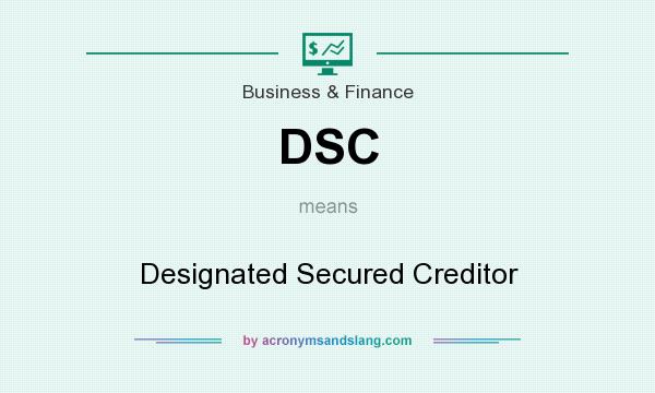 What does DSC mean? It stands for Designated Secured Creditor