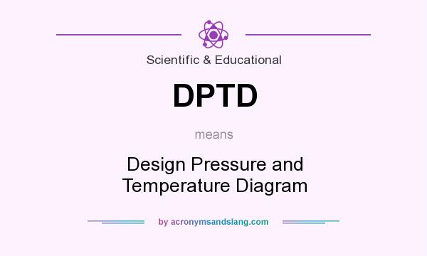What does DPTD mean? It stands for Design Pressure and Temperature Diagram