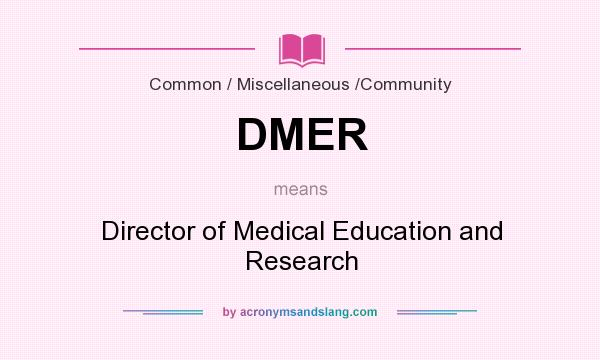 What does DMER mean? It stands for Director of Medical Education and Research
