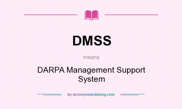 What does DMSS mean? It stands for DARPA Management Support System