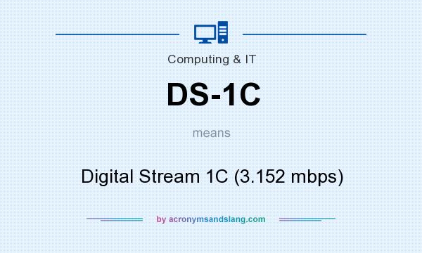 What does DS-1C mean? It stands for Digital Stream 1C (3.152 mbps)