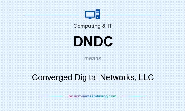 What does DNDC mean? It stands for Converged Digital Networks, LLC