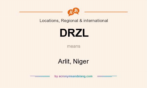 What does DRZL mean? It stands for Arlit, Niger