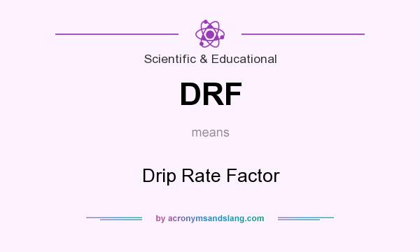 What does DRF mean? It stands for Drip Rate Factor