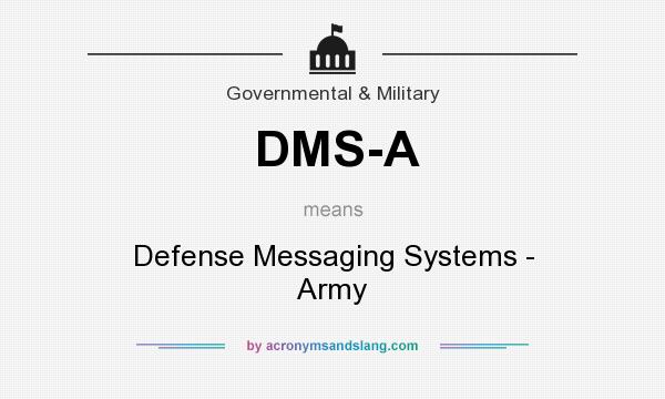 What does DMS-A mean? It stands for Defense Messaging Systems - Army