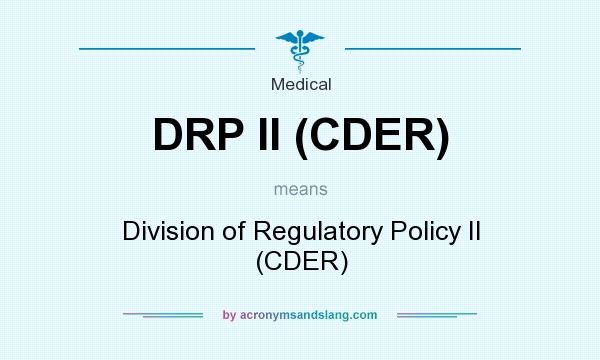What does DRP II (CDER) mean? It stands for Division of Regulatory Policy II (CDER)