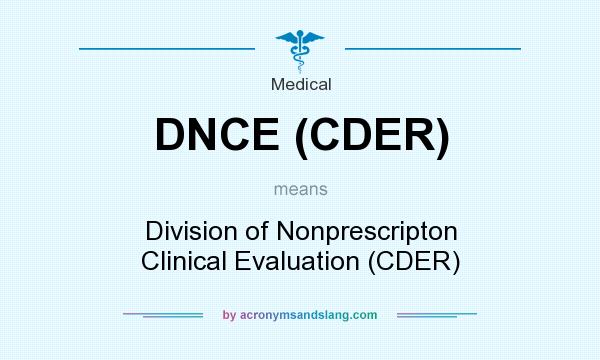 What does DNCE (CDER) mean? It stands for Division of Nonprescripton Clinical Evaluation (CDER)