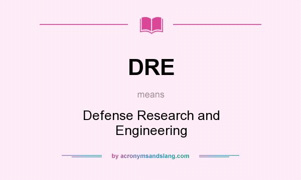 What does DRE mean? It stands for Defense Research and Engineering