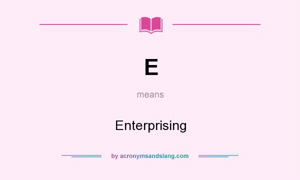 What does E mean? It stands for Enterprising