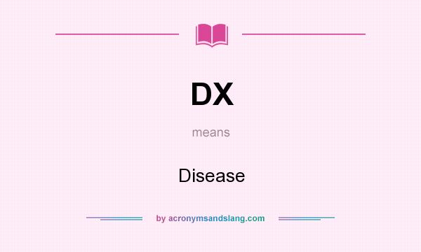 What does DX mean? It stands for Disease