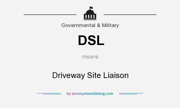 What does DSL mean? It stands for Driveway Site Liaison