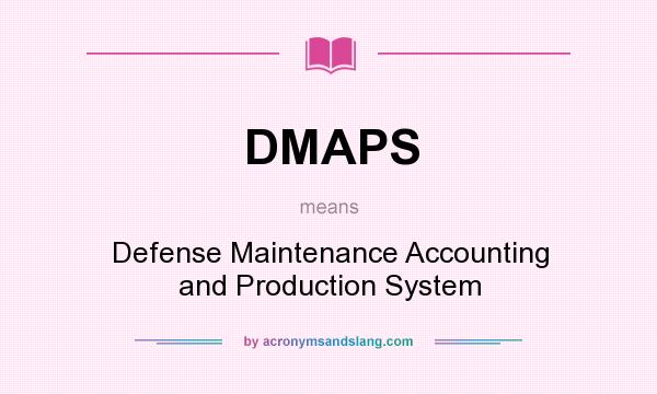 What does DMAPS mean? It stands for Defense Maintenance Accounting and Production System