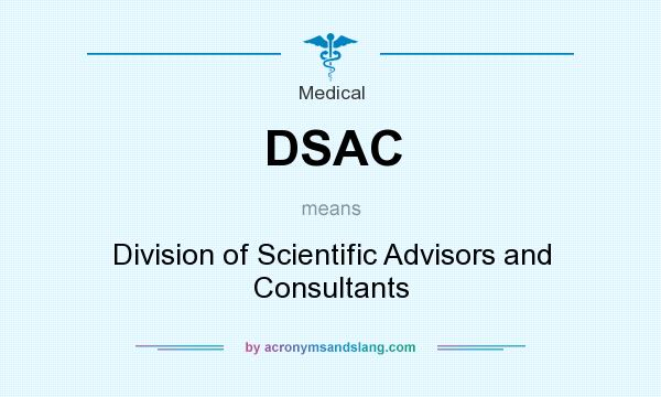 What does DSAC mean? It stands for Division of Scientific Advisors and Consultants