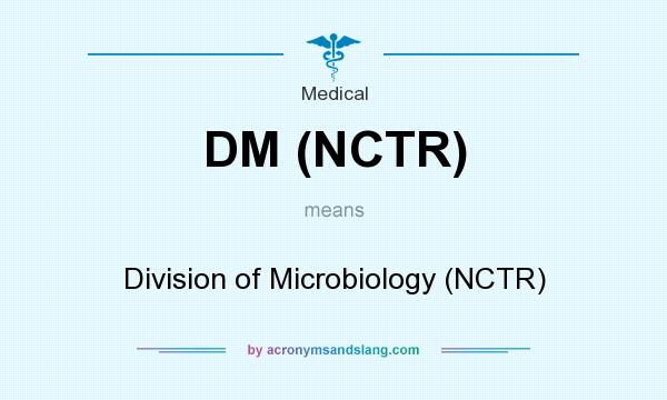 What does DM (NCTR) mean? It stands for Division of Microbiology (NCTR)