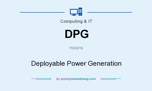 What does DPG mean? It stands for Deployable Power Generation