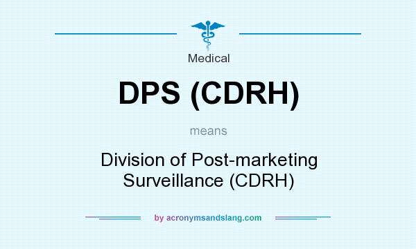 What does DPS (CDRH) mean? It stands for Division of Post-marketing Surveillance (CDRH)