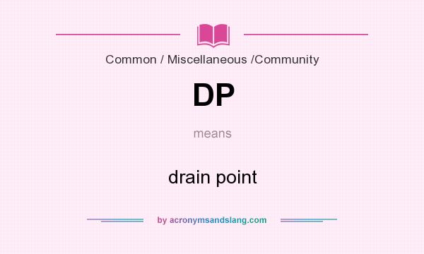 What does DP mean? It stands for drain point