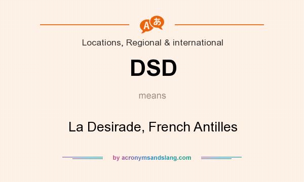 What does DSD mean? It stands for La Desirade, French Antilles
