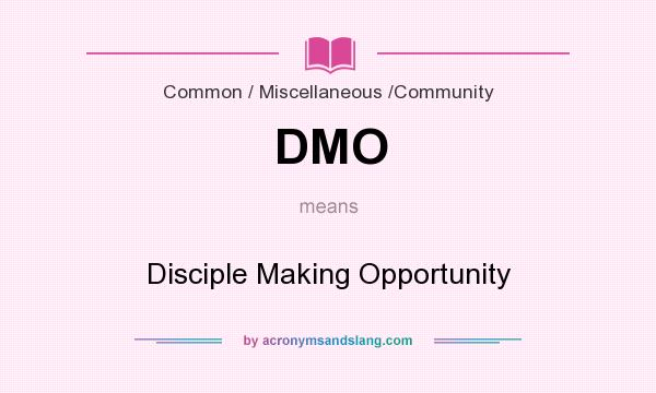 What does DMO mean? It stands for Disciple Making Opportunity
