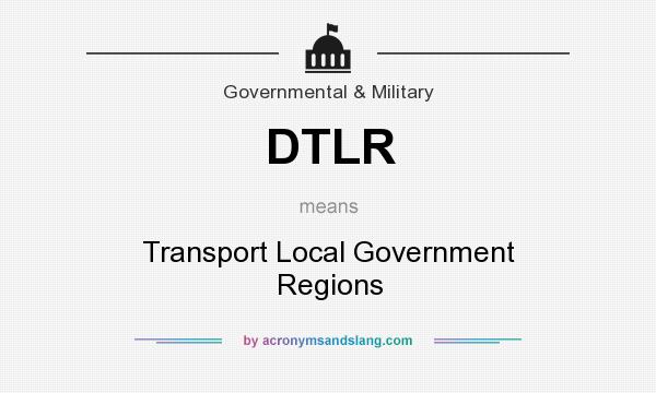 What does DTLR mean? It stands for Transport Local Government Regions