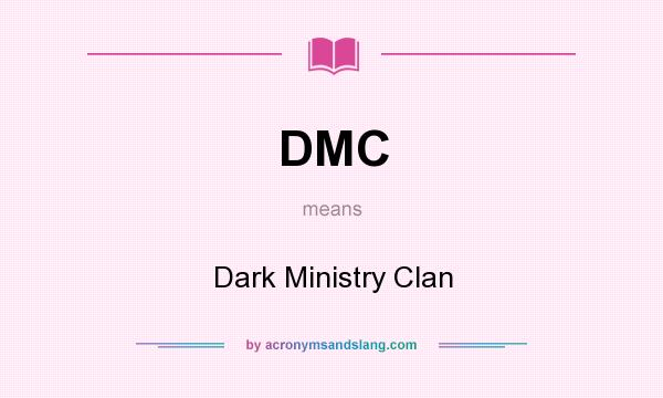What does DMC mean? It stands for Dark Ministry Clan