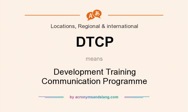 What does DTCP mean? It stands for Development Training Communication Programme