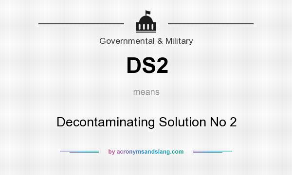 What does DS2 mean? It stands for Decontaminating Solution No 2