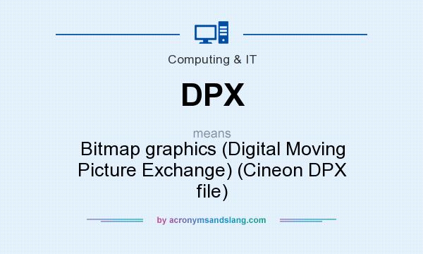 What does DPX mean? It stands for Bitmap graphics (Digital Moving Picture Exchange) (Cineon DPX file)