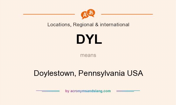 What does DYL mean? It stands for Doylestown, Pennsylvania USA
