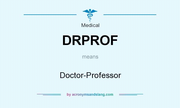 What does DRPROF mean? It stands for Doctor-Professor