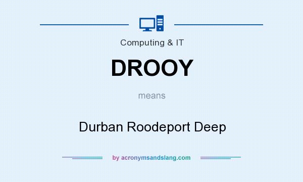 What does DROOY mean? It stands for Durban Roodeport Deep