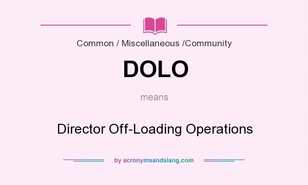 What does DOLO mean? It stands for Director Off-Loading Operations