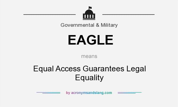 What does EAGLE mean? It stands for Equal Access Guarantees Legal Equality