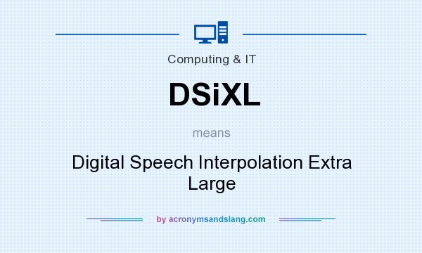 What does DSiXL mean? It stands for Digital Speech Interpolation Extra Large