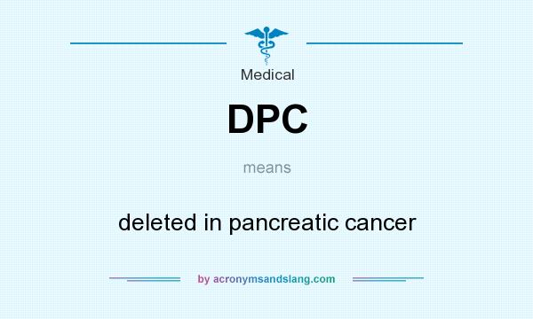 What does DPC mean? It stands for deleted in pancreatic cancer